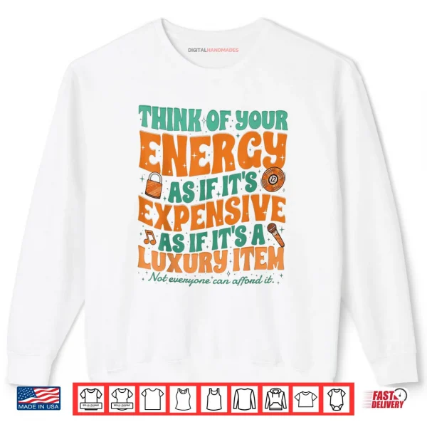 Sweatshirt My Energy is Expensive Shirt