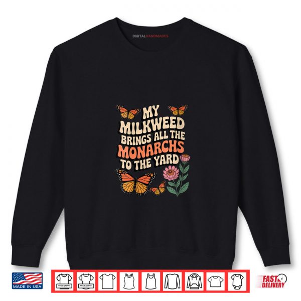Sweatshirt My Milkweed Brings All The Monarchs to The Yard Butterfly Shirt