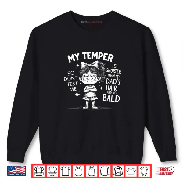 Sweatshirt My Temper is Shorter Than My Dads Hair and Hes Bald Shirt