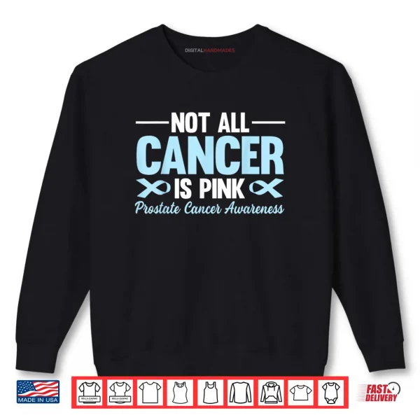 Not All Cancer is Pink Prostate Cancer Awareness Blue Ribbon Shirt 1 Sweatshirt Not All Cancer is Pink Prostate Cancer Awareness Blue Ribbon Shirt
