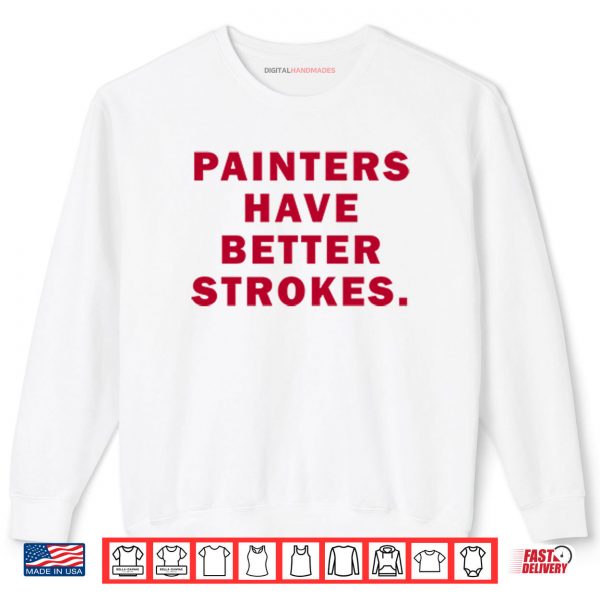 Sweatshirt Painters Have Better Strokes Shirt