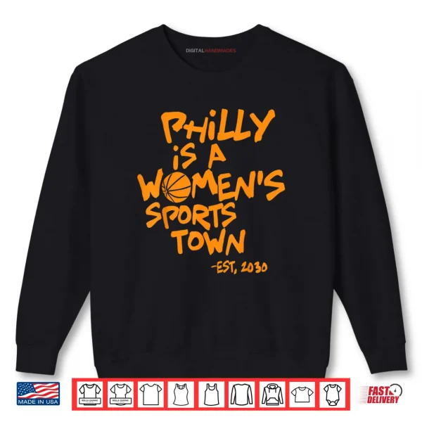 Philly is A Women's Sports Town Est 2030 Shirt 1 Sweatshirt Philly is A Womens Sports Town Est 2030 Shirt