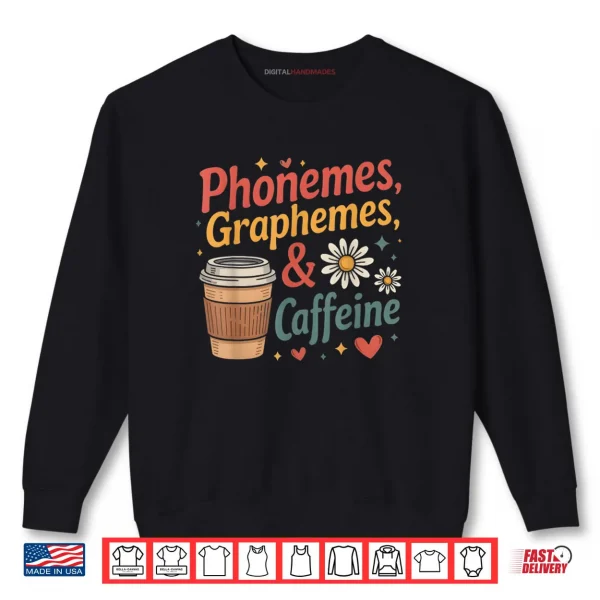 Phonemes Graphemes and Caffeine Funny Reading Back to School Shirt 1 Sweatshirt Phonemes Graphemes and Caffeine Funny Reading Back to School Shirt