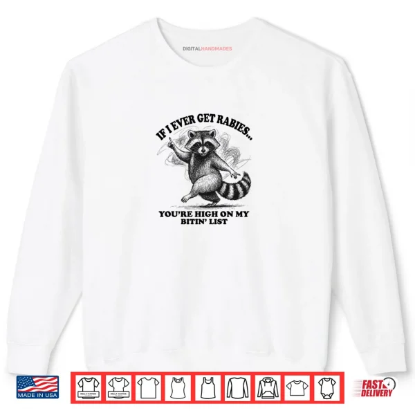 Sweatshirt Raccoon If I Ever Get Rabies Youre High On My Bitin List Shirt