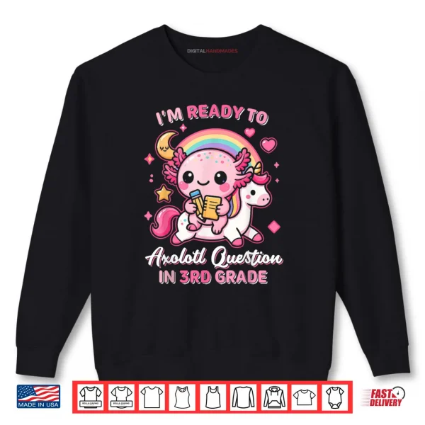 Sweatshirt Ready to 3rd Grade Axolotl Questions Back to School Girls Shirt