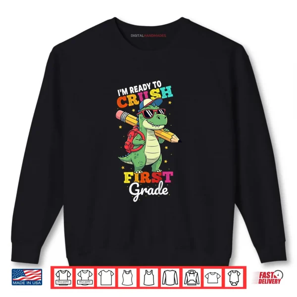 Ready to Crush First Grade Back to School Dinosaur Boys Shirt 1 Sweatshirt Ready to Crush First Grade Back to School Dinosaur Boys Shirt