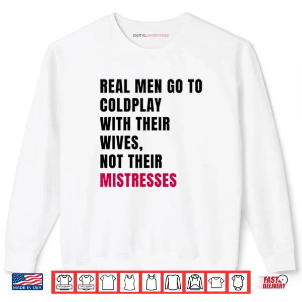 Sweatshirt Real Men Go To Coldplay With Their Wives Not Their Mistresses Shirt