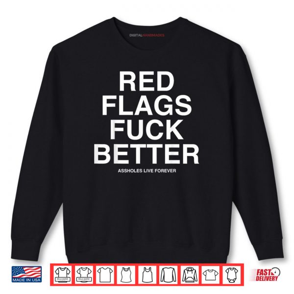 Sweatshirt Red Flags Fuck Better Assholes Life Forever Funny Sarcasm Shirt