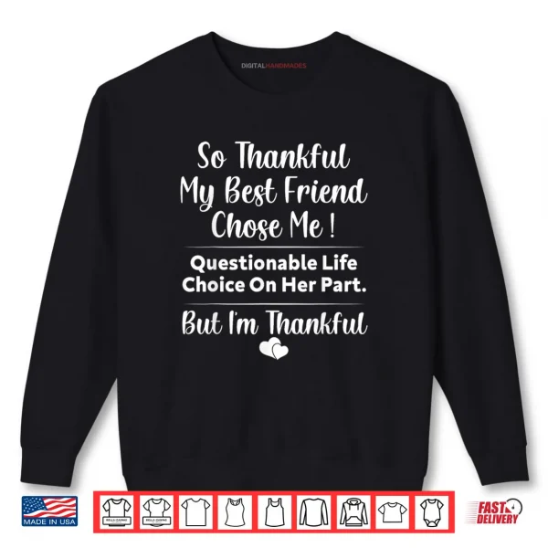 Sweatshirt So Thankful My Best Friend Chose me Questionable Life Choice Shirt