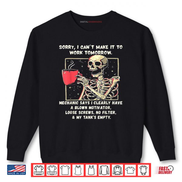 Sweatshirt Sorry I Cant Make It to Work Tomorrow Mechanic Says I Clear Shirt