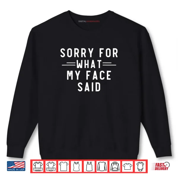 Sweatshirt Sorry for What My Face Said Funny Sarcasm Shirt