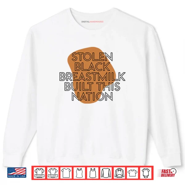 Sweatshirt Stolen Black Breastmilk Built This Nation Shirt