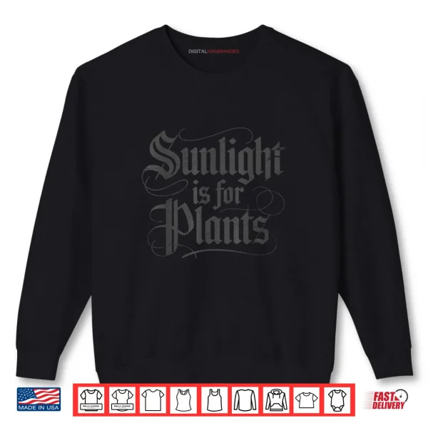 Sunlight is for Plants Shirt 1 Sweatshirt Sunlight is for Plants Shirt