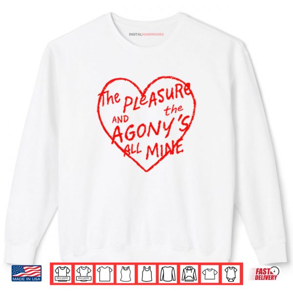 The Pleasure And The Agony’s All Mine Shirt 1 Sweatshirt The Pleasure And The Agonys All Mine Shirt