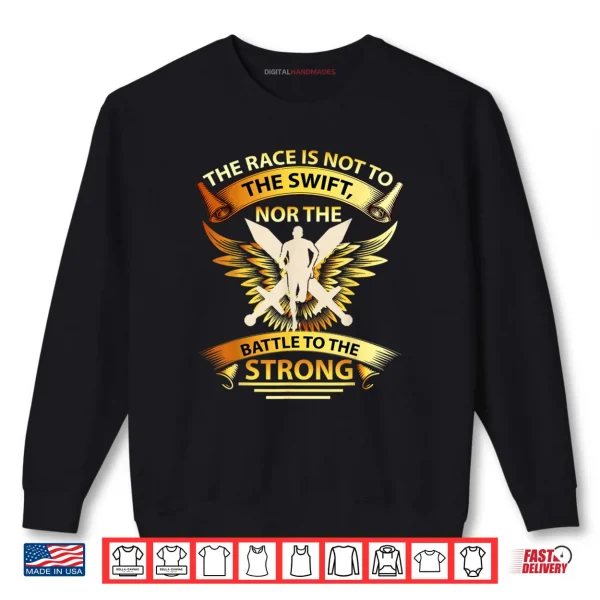 Sweatshirt The Race is Not to The Swift Nor The Battle to The Strong Shirt