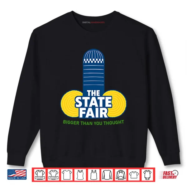 Sweatshirt The State Fair Bigger Than You Thought Shirt
