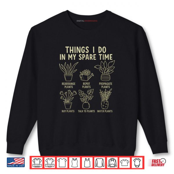 Sweatshirt Things I Do in My Spare Time Funny Plant Gardening Shirt