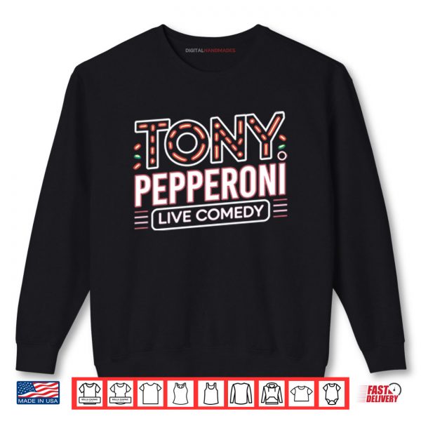 Sweatshirt Tony Pepperoni Live Comedy Shirt