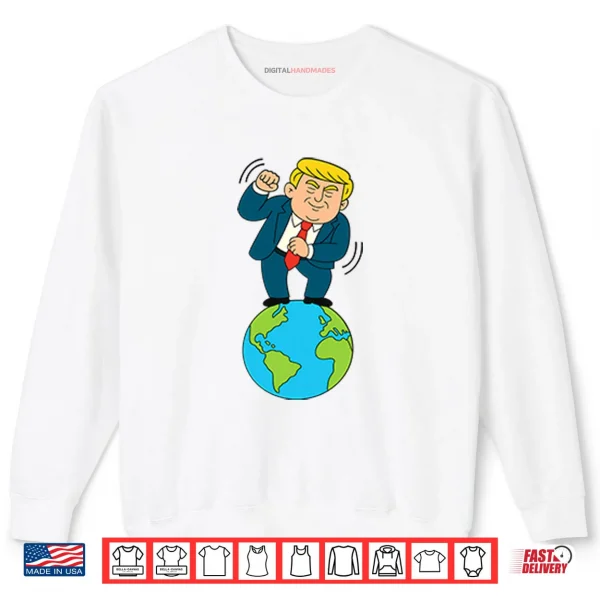 Trump Dancing On Top Of The World Shirt 1 Sweatshirt Trump Dancing On Top Of The World Shirt