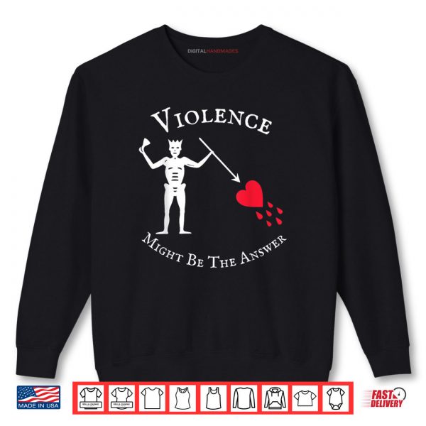Violence Might Be The Answer Pirate Skull Retro Design Shirt 1 Sweatshirt Violence Might Be The Answer Pirate Skull Retro Design Shirt