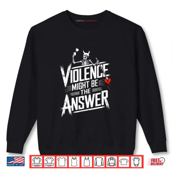 Sweatshirt Violence Might Be the Answer Funny Pirate Skull Shirt