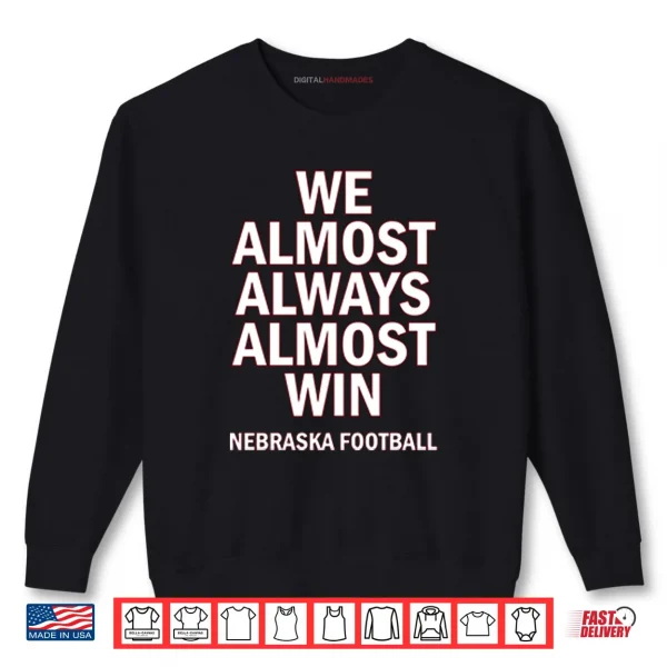 Sweatshirt We Almost Always Almost Win Nebraska Football Shirt