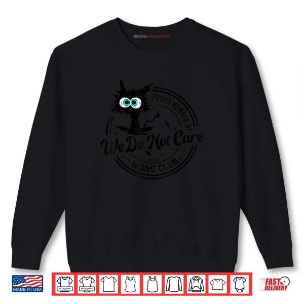 We Do Not Care Club Black Cat Sarcastic Saying Shirt 1 Sweatshirt We Do Not Care Club Black Cat Sarcastic Saying Shirt