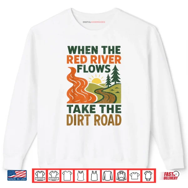 Sweatshirt When The Red River Flows Take The Dirt Road Funny Hiking Shirt