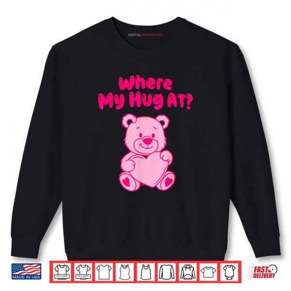 Where My Hug at Shirt Cute Pink Bear Shirt 1 Sweatshirt Where My Hug at Shirt Cute Pink Bear Shirt