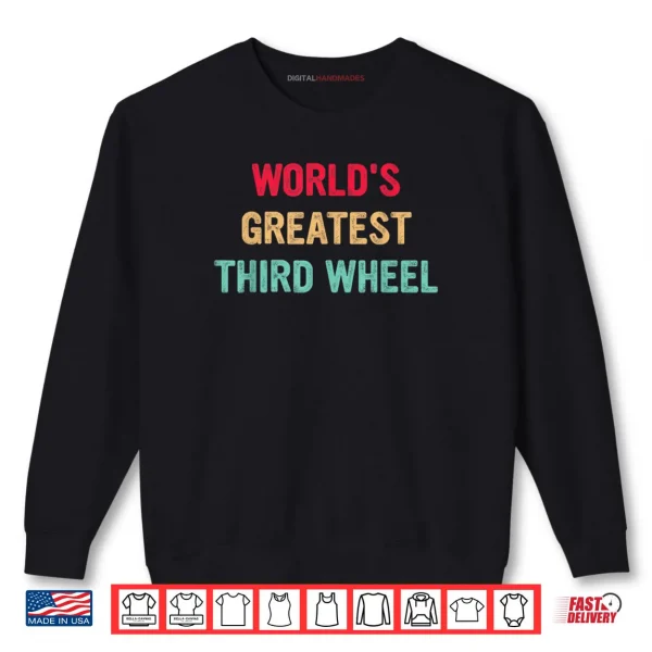 World's Greatest Third Wheel Funny Retro Vintage Shirt 1 Sweatshirt Worlds Greatest Third Wheel Funny Retro Vintage Shirt
