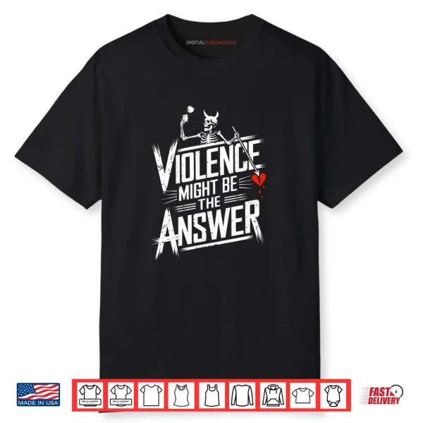 Violence Might Be the Answer Funny Pirate Skull Shirt