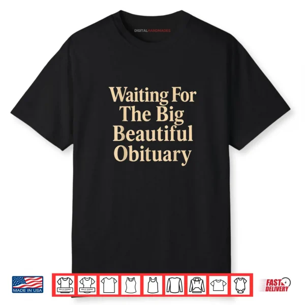 Waiting for The Big Beautiful Obituary Funny Saying Quote Shirt