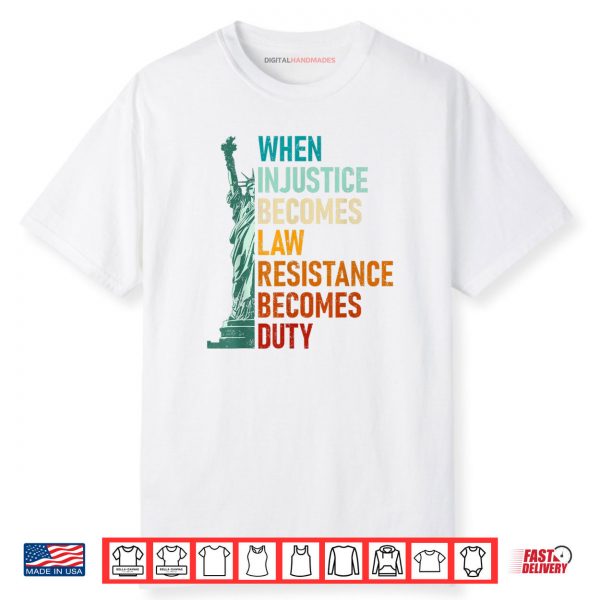 When Injustice Becomes Law Resistance Becomes Duty Souvenir Shirt