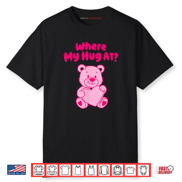 Where My Hug at Shirt Cute Pink Bear Shirt
