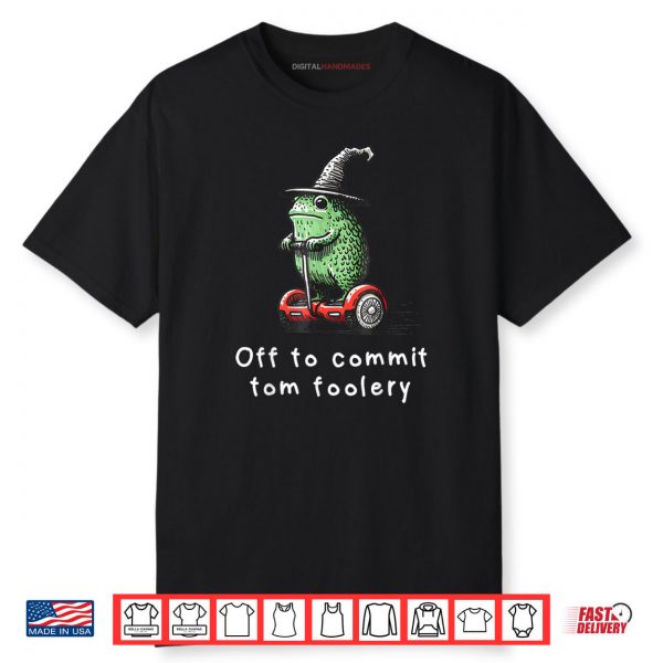 Whimsical Frog Wizard Off to Commit Tom Foolery Frog Meme Shirt