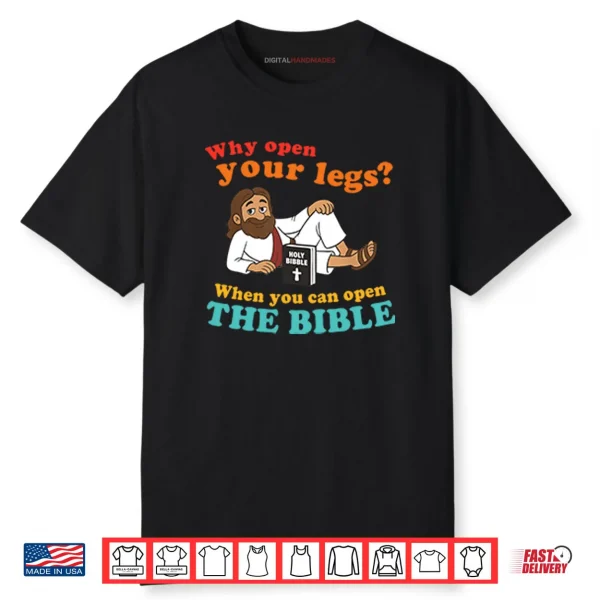 Why Open Your Legs When You Can Open The Bible Christ Shirt
