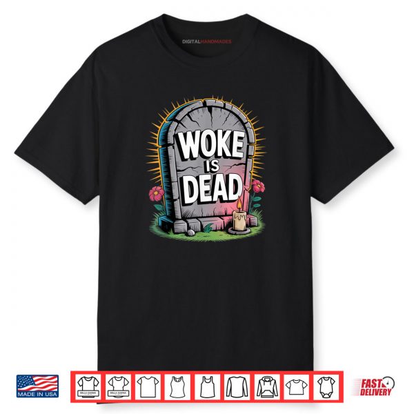 Woke is Dead Funny Tombstone Sarcastic Slogan for Activists Shirt