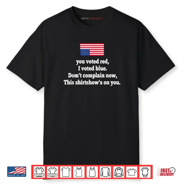 You Voted Red I Voted Blue Don’t Complain Now This Shirt