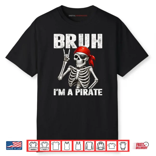 Bruh Im A Pirate Spooky Skeleton Halloween Costumes Shirt