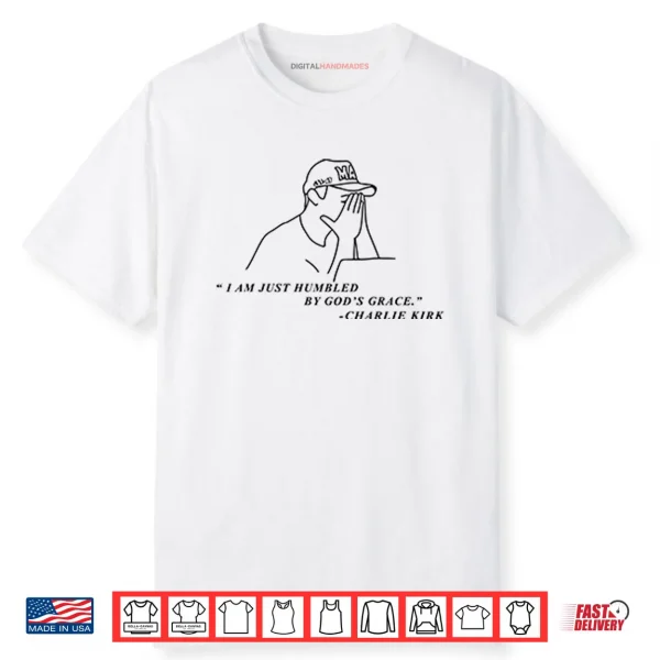 Charlie Kirk I Am Just Humbled By God’s Grace Shirt