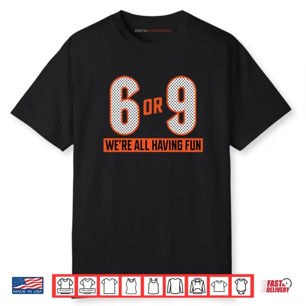 Cincinnati Bengals 6 Or 9 Joe Burrow We’re All Having Fun Shirt