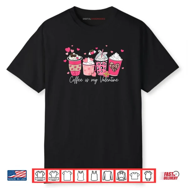 Coffee Is My Valentine Latte Love Heart Shirt