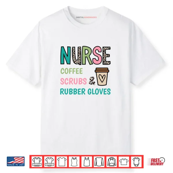 Coffee Scrubs and Rubber Gloves Nurse Life Nurse’s Day Shirt