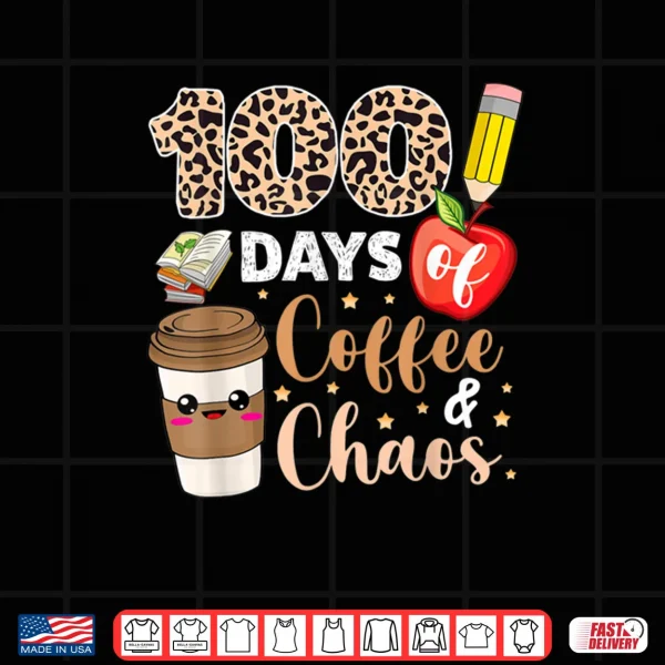 Design 100 Days Of Coffee Chaos shirt 100th Day Of School Teachers Shirt