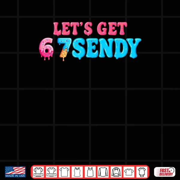 Design 67 Six Seven Sendy 6 7endy Lets get Sendy 67 Meme Funny 6 7 Shirt
