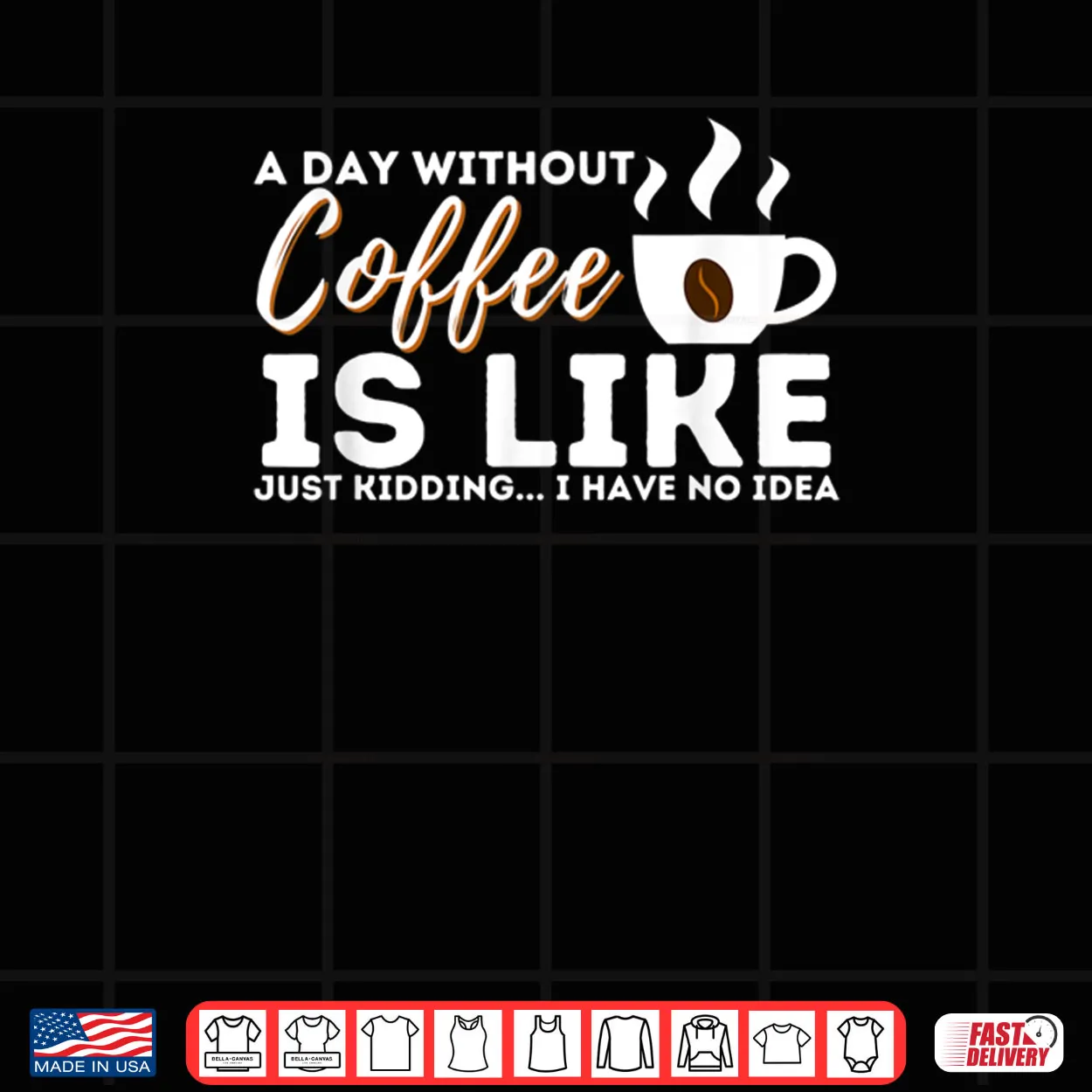 A Day Without Coffee Is Like Funny Coffee Lover Caffeine Shirt A Day Without Coffee Is Like Funny Coffee Lover Caffeine Shirt