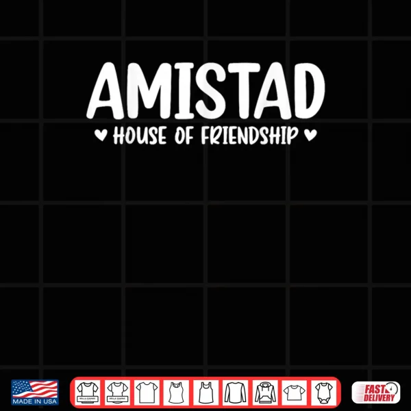 AMISTAD House of Friendship Shirt 3 Design AMISTAD House of Friendship Shirt