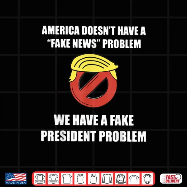 Design America Doesnt Have A Fake News Problem Shirt