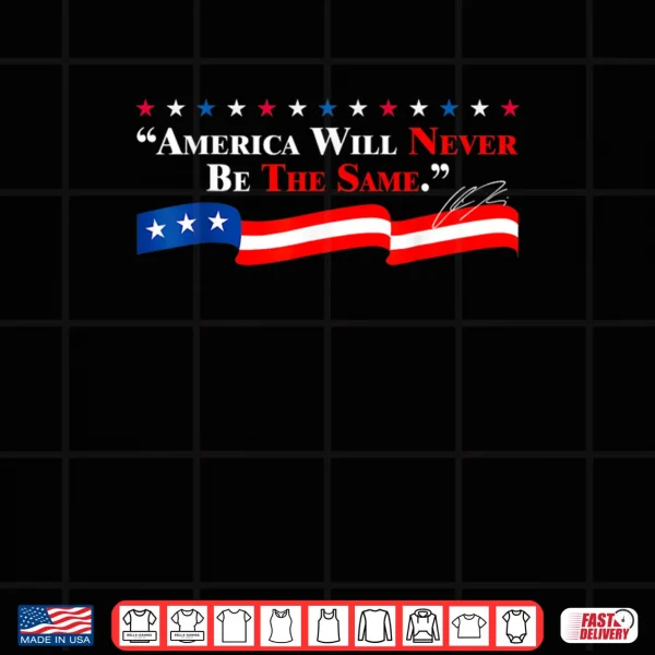 America Will Never Be The Same Shirt 3 Design America Will Never Be The Same Shirt