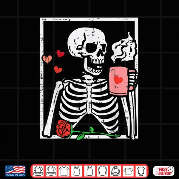 Anti Valentines Day Skeleton Coffee Shirt 3 Design Anti Valentines Day Skeleton Coffee Shirt